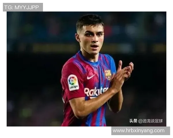 佩德里:新一代足球天才的崛起与未来发展潜力分析 佩德里:新一代足球天才的崛起与未来发展潜力分析